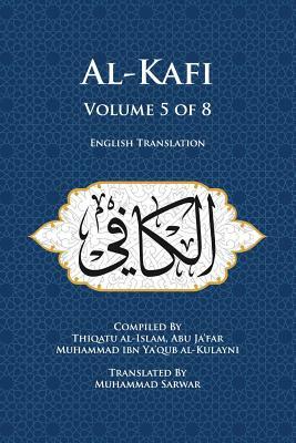 Al-Kafi, Volume 5 of 8: English Translation by Thiqatu Al Al-Kulayni