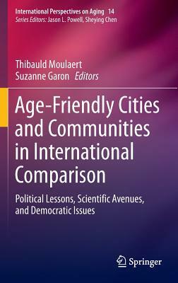 Age-Friendly Cities and Communities in International Comparison: Political Lessons, Scientific Avenues, and Democratic Issues by 