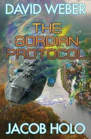 The Gordian Protocol by David Weber, Jacob Holo