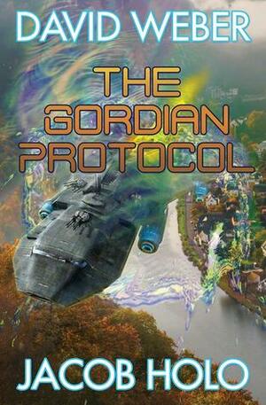 The Gordian Protocol by Jacob Holo, David Weber