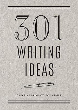 301 Writing Ideas - Second Edition: Creative Prompts to Inspire by Editors of Chartwell Books