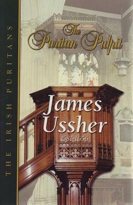Puritan Pulpit: James Ussher: The Irish Puritans by James Ussher