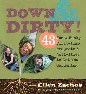 Down & Dirty: 43 Fun & Funky First-time Projects & Activities to Get You Gardening by Ellen Zachos, Adam Mastoon