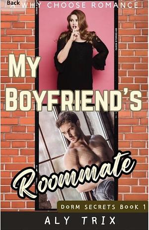 My Boyfriend's Roommate: a Why Choose Romance (Dorm Secrets Book 1)  by Aly Trix