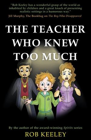 The Teacher Who Knew Too Much by Rob Keeley