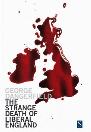 The Strange Death Of Liberal England by George Dangerfield