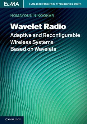 Wavelet Radio: Adaptive and Reconfigurable Wireless Systems Based on Wavelets by Homayoun Nikookar