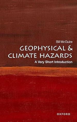 Geophysical and Climate Hazards: A Very Short Introduction by Bill McGuire