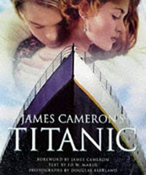 James Cameron's Titanic by Douglas Kirkland, Ed W. Marsh