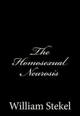 The Homosexual Neurosis by William Stekel