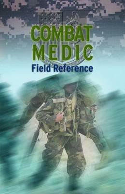 Combat Medic Field Reference by United States Army