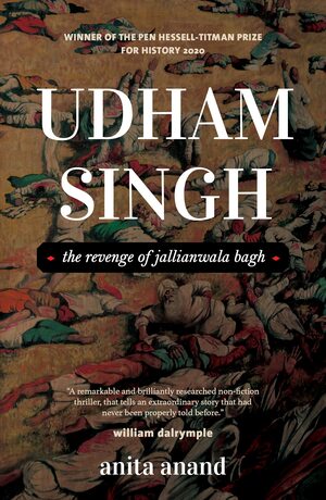 Udham Singh : The Revenge of Jallianwala Bagh by Anita Anand