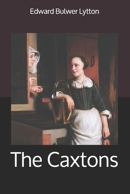 The Caxtons by Edward Bulwer Lytton
