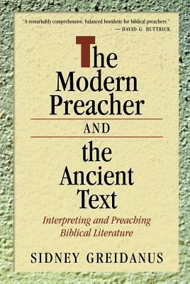 Modern Preacher and the Ancient Text: Interpreting and Preaching Biblical Literature by Sidney Greidanus