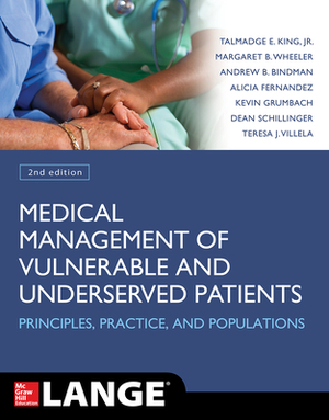 Medical Management of Vulnerable and Underserved Patients: Principles, Practice, Populations, Second Edition by Talmadge E. King, Margaret B. Wheeler, Alicia Fernandez