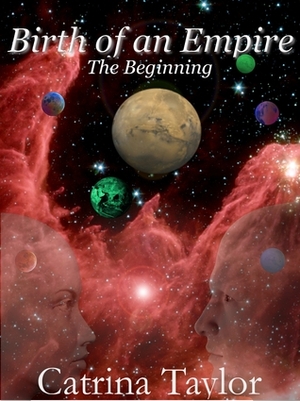 Birth of an Empire: The Beginning by Catrina Taylor