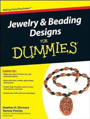 Jewelry and Beading Designs For Dummies by Heather Dismore, Tammy Powley