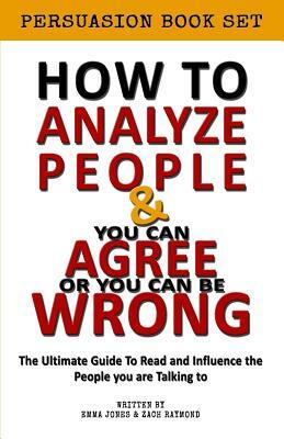 How to Analyze people - You can Agree or you Can be Wrong Influence Bundle: Book Set - Reading People 101: A Guide With 25+ Tricks To Read, Influence by Zach Raymond, Emma Jones