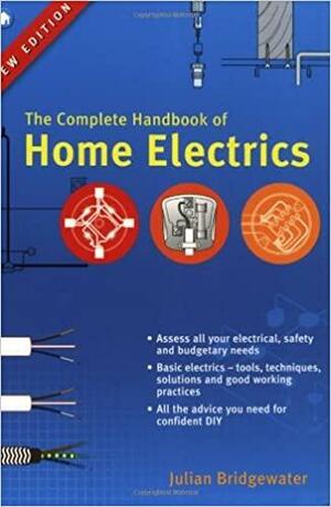 The Complete Handbook of Home Electrics by Julian Bridgewater