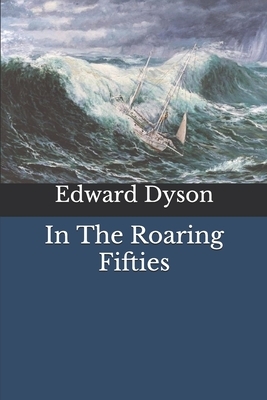 In The Roaring Fifties by Edward Dyson