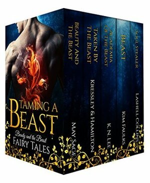 Taming a Beast: Beauty and the Beast Fairy Tales by Kim Faulks, May Sage, Rebecca Hamilton, Lashell Collins, K.N. Lee, Conner Kressley