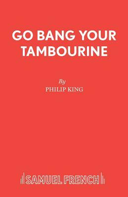 Go Bang Your Tambourine by Philip King