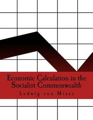 Economic Calculation in the Socialist Commonwealth (Large Print Edition) by Ludwig Von Mises