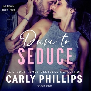 Dare to Seduce by Carly Phillips