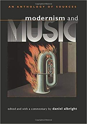 Modernism and Music: An Anthology of Sources by Daniel Albright