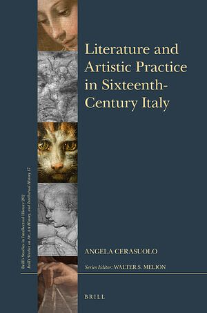 Literature and Artistic Practice in Sixteenth-Century Italy by Angela Cerasuolo