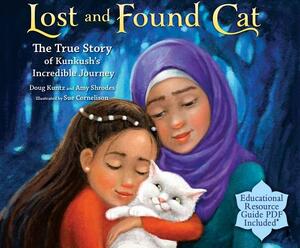 Lost and Found Cat: The True Story of Kunkush's Incredible Journey by Doug Kuntz, Amy Shrodes