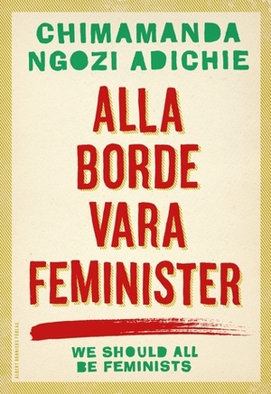 Alla borde vara feminister by Chimamanda Ngozi Adichie, Niclas Hval