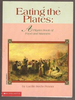 Eating The Plates: A Pilgrim Book Of Food And Manners by Lucille Recht Penner