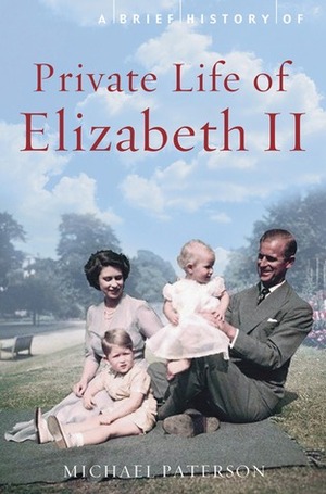 A Brief History of the Private Life of Elizabeth II by Michael Paterson