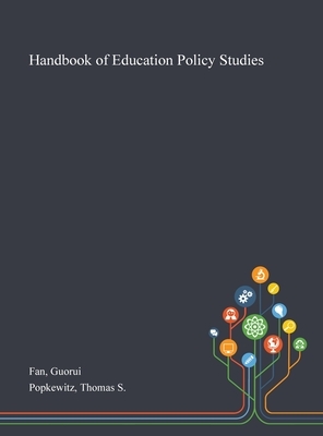 Handbook of Education Policy Studies by Guorui Fan, Thomas S. Popkewitz