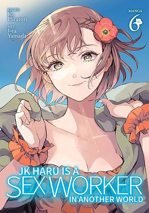 JK Haru is a Sex Worker in Another World (Manga) Vol. 6 by J-ta Yamada, Ko Hiratori