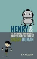 Henry and the Incredibly Incorrigible, Inconveniently Intelligent Smart Human by Lynn Messina