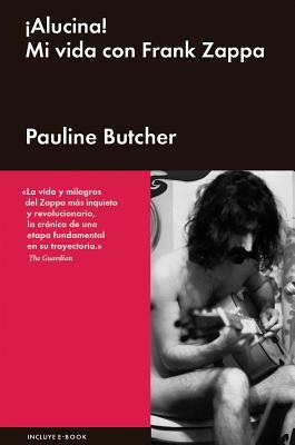 ¡alucina!: Mi Vida Con Frank Zappa by Pauline Butcher