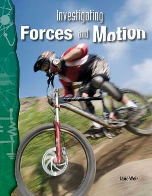 Investigating Forces and Motion (Physical Science) by Jane Weir