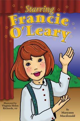 Starring Francie O Leary by Maryann Macdonald, Virginia Helen Richards