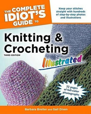 The Complete Idiot's Guide to Knitting and Crocheting Illustrated by Gail Diven, Barbara Breiter