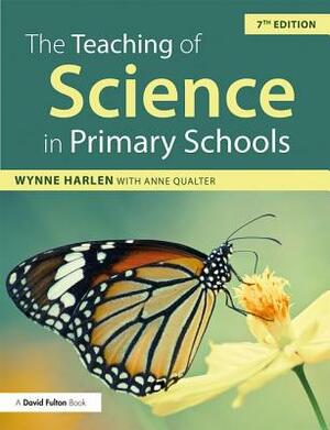 The Teaching of Science in Primary Schools by Anne Qualter, Wynne Harlen