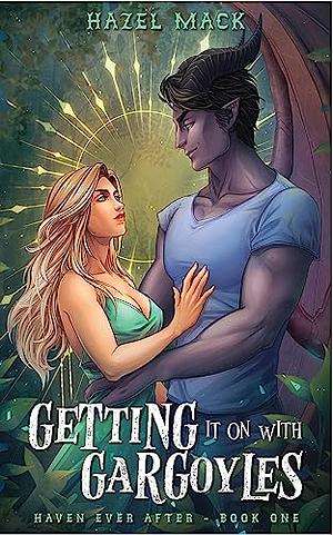 Getting It On With Gargoyles: A Sweet Small-Town Gargoyle Romance by Hazel Mack