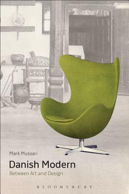 Danish Modern: Between Art and Design by Mark Mussari