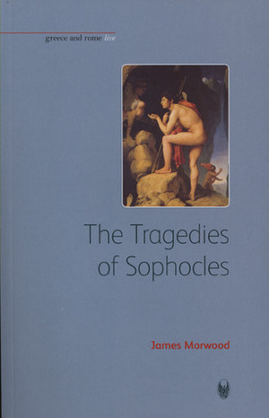 The Tragedies of Sophocles by James Morwood