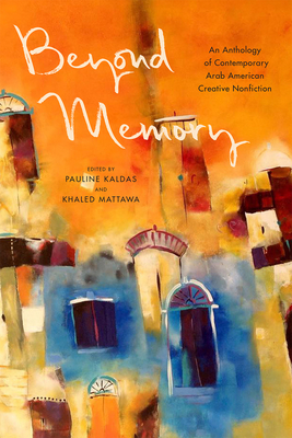 Beyond Memory: An Anthology of Contemporary Arab American Creative Nonfiction by 