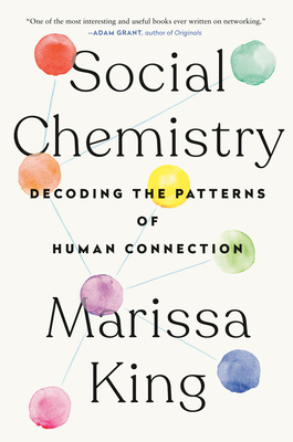 Social Chemistry: Decoding the Patterns of Human Connection by Marissa King