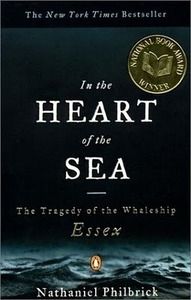 In the Heart of the Sea: The Tragedy of the Whaleship Essex by Nathaniel Philbrick