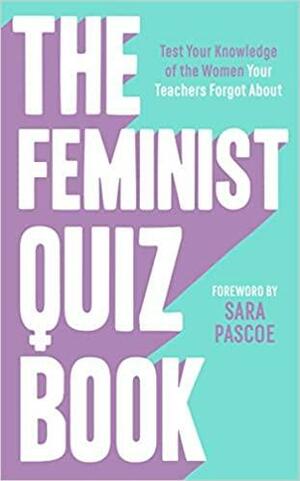 The Feminist Quiz Book: Test Your Knowledge of the Women Your Teachers Forgot About by Sian Meades-Williams, Laura Brown