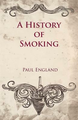 A History of Smoking by Paul England